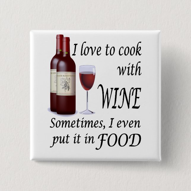I Love To Cook With Wine - Even In Food 15 Cm Square Badge (Front)
