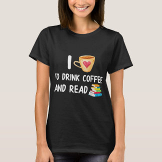I Love To Drink Coffee and Read Reading Book Nerd T-Shirt