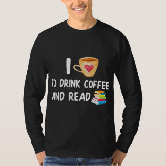 I Love To Drink Coffee and Read Reading Book Nerd T-Shirt