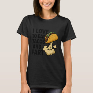 I Love to Eat Tacos and Fart Funny Taco Farting Hu T-Shirt