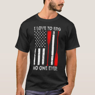 I Love To Erg No One Ever Rowing American Flag T-Shirt