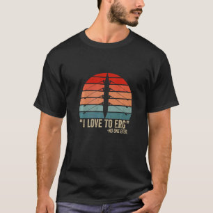 I love to Erg Retro Vintage Rowing Crew Boat T-Shirt