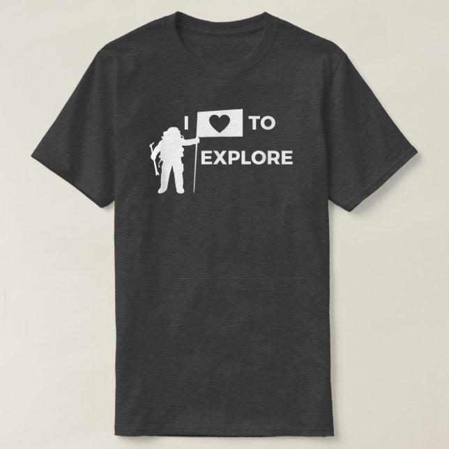 I LOVE TO EXPLORE T SHIRT Space Eplorer Astronaut  (Design Front)