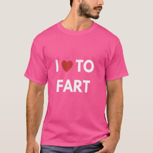 I Love to Fart. Funny Fart Humour T-Shirt