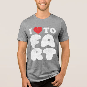 I Love to Fart Funny Humour Funny Gag Gifts Tri-Blend Shirt