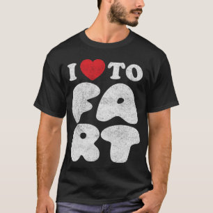 I Love to Fart Funny Humour T-Shirt for Pranksters