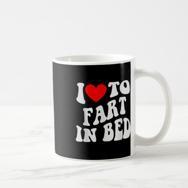 I Love To Fart In Bed  Coffee Mug (Right)