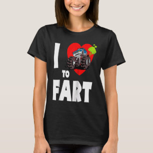 I Love To Fart! Monster Truck Farting I Heart To F T-Shirt