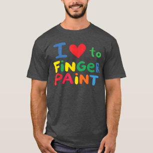 I Love to Finger Paint, Funny Valentine’s Day T-Shirt