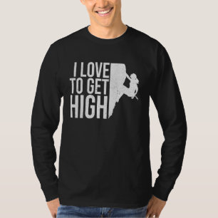 I Love To Get High Bouldering Mountaineering Climb T-Shirt