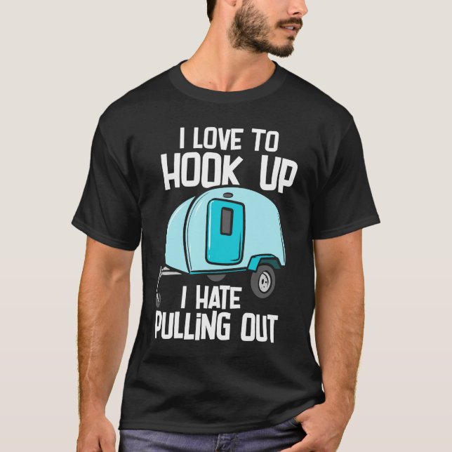 I Love To Hook Up I Hate Pulling Out T-Shirt (Front)