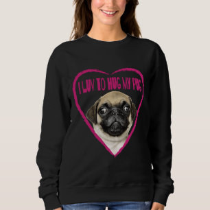 I Love To Hug My Pug Dog Picture Classic T-Shirt 9 Sweatshirt