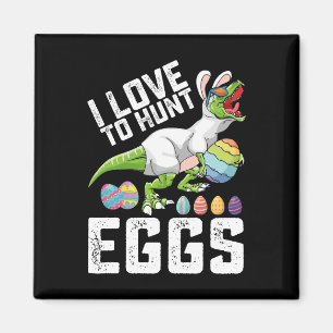 I Love To Hunt Eggs Easter Dinosaur T Rex Magnet