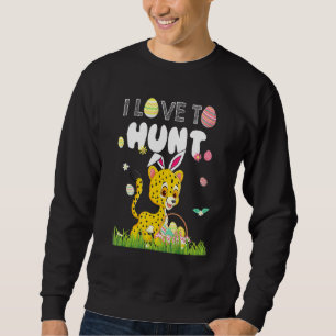 I Love To Hunt Funny Rabbit Bunny Cheetah Eggs Eas Sweatshirt