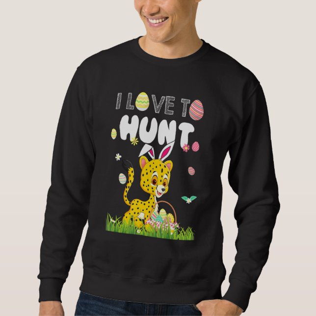 I Love To Hunt Funny Rabbit Bunny Cheetah Eggs Eas Sweatshirt (Front)