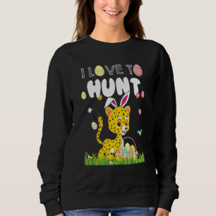 I Love To Hunt Funny Rabbit Bunny Cheetah Eggs Eas Sweatshirt