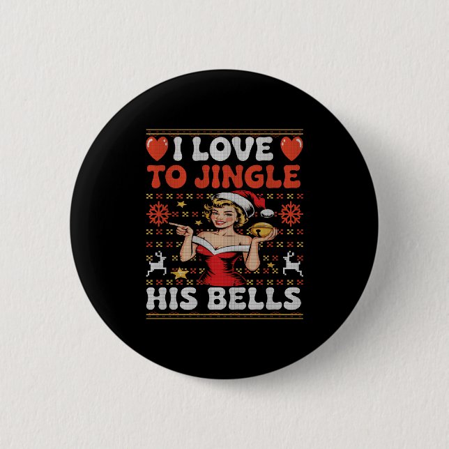 I Love To Jingle His Bells Stuff Her Stocking Ugly 6 Cm Round Badge (Front)