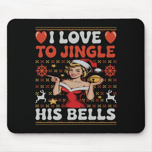 I Love To Jingle His Bells Stuff Her Stocking Ugly Mouse Pad (Front)