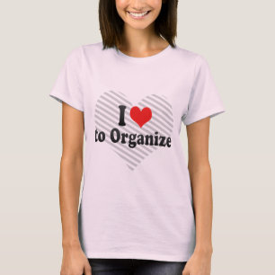 I Love to Organise T-Shirt