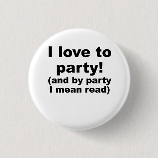 I Love To Party (And By Party I Mean Read) 3 Cm Round Badge