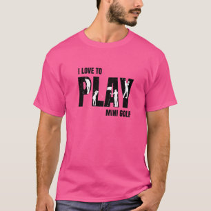 I Love To Play Mini Golf Golf Player Golf Ball Gol T-Shirt
