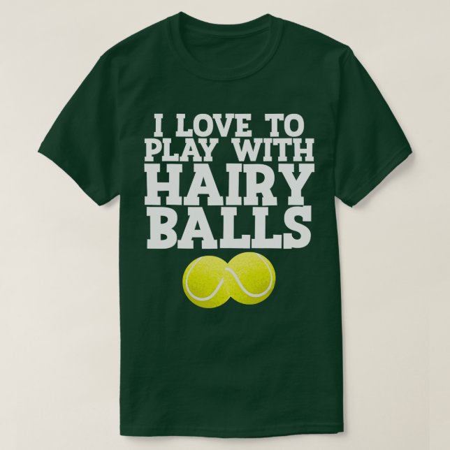I Love To Play With Hairy Balls Tennis Player Gift T-Shirt (Design Front)