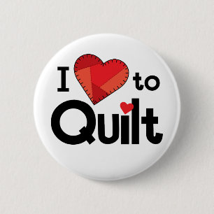 I Love to Quilt Button - Fun Quilter Gift