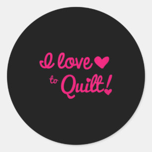 I Love To Quilt T Shirt Classic Round Sticker