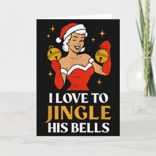 I Love To Stuff Her Stocking, I Love To Jingle His Card