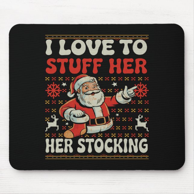 I Love To Stuff Her Stocking Jingle His Bells Ugly Mouse Pad (Front)