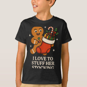 I Love To Stuff Her Stocking Matching Jingle His B T-Shirt