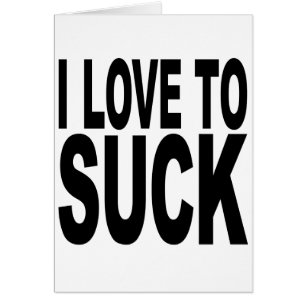 I Love To Suck