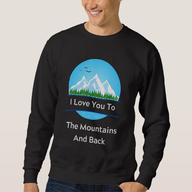 I Love To The Mountains Funny For Camper Camping L Sweatshirt (Front)