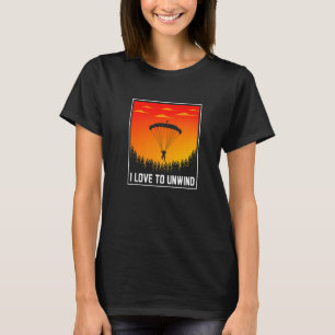 I Love To Unwind Paragliding Paraglider Parachute T-Shirt