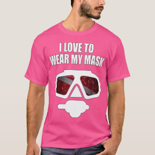 I Love To Wear My Mask Divers And Scuba Diving T-Shirt