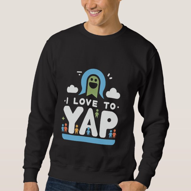 I Love To Yap Talkative Extrovert Personality - Sweatshirt (Front)