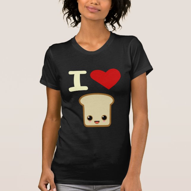 I love toast T-Shirt (Front)