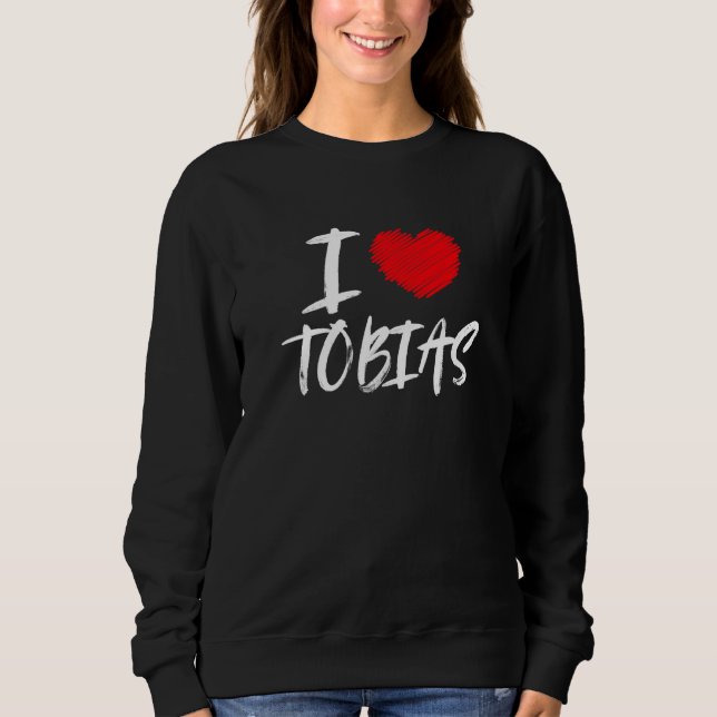 I Love Tobias Husband Son Boyfriend Dad Grandson H Sweatshirt (Front)