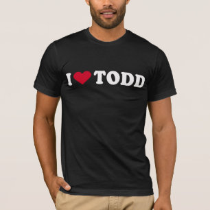 I LOVE TODD T-Shirt
