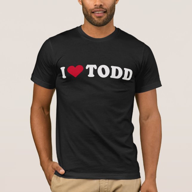 I LOVE TODD T-Shirt (Front)