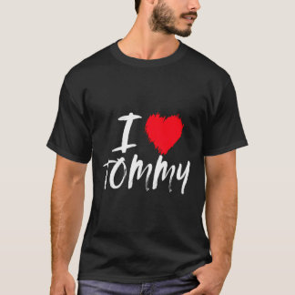 I Love Tommy Dad Husband Boyfriend Son Grandson Re T-Shirt