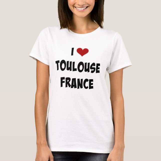 I Love Toulouse, France T-Shirt (Front)