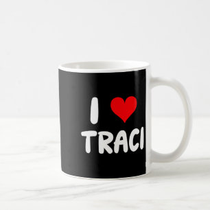 I Love Traci - Heart Coffee Mug