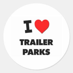 I love Trailer Parks Classic Round Sticker