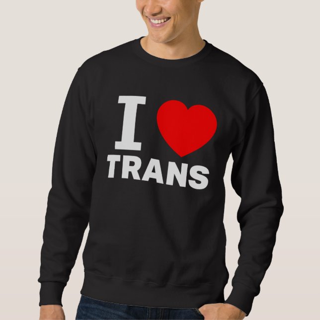 I love Trans Love with the heart sign Transgenders Sweatshirt (Front)