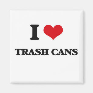I Love Trash Cans Magnet