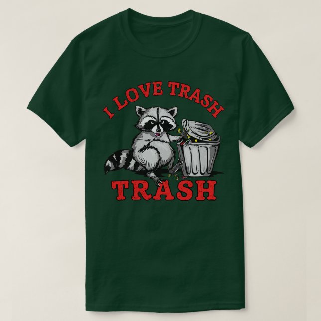 i love trash T-Shirt (Design Front)