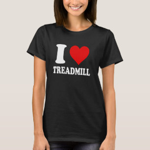 I Love Treadmill T-Shirt
