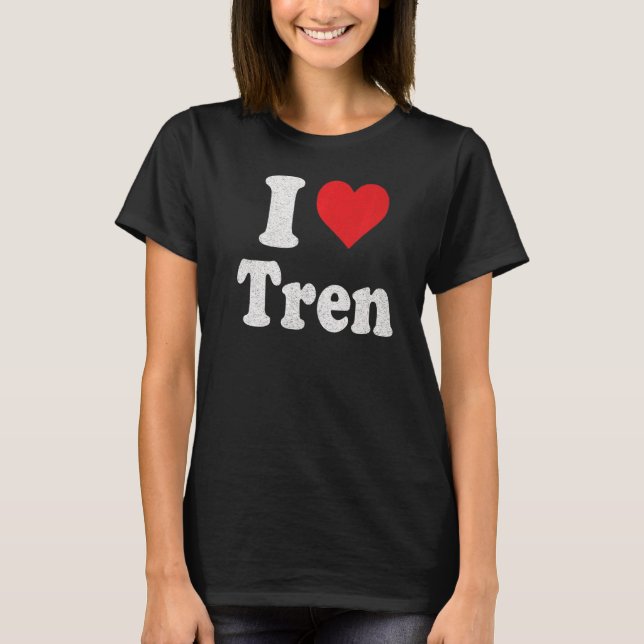 I Love Tren Distressed Retro Vintage T-Shirt (Front)
