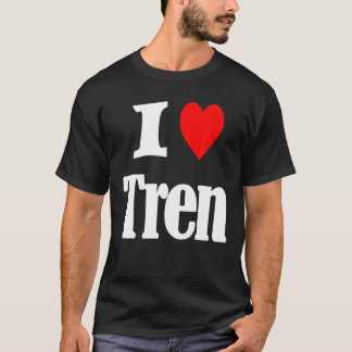 I Love Tren Funny Quote T-Shirt